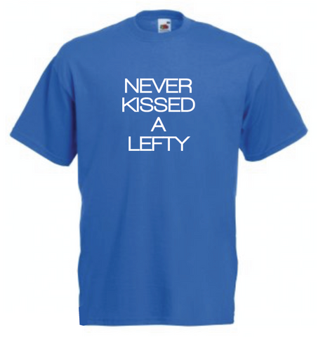 Never Kissed a Lefty T Shirt